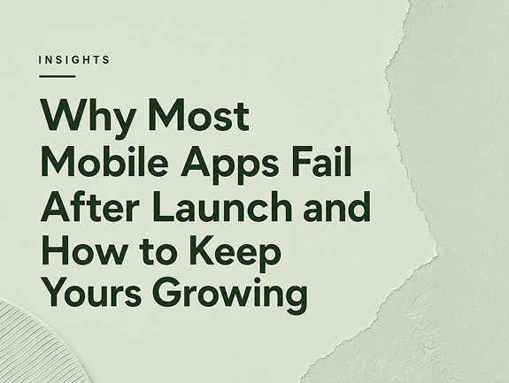 Why Most Mobile Apps Fail After Launch and How to Keep Yours Growing